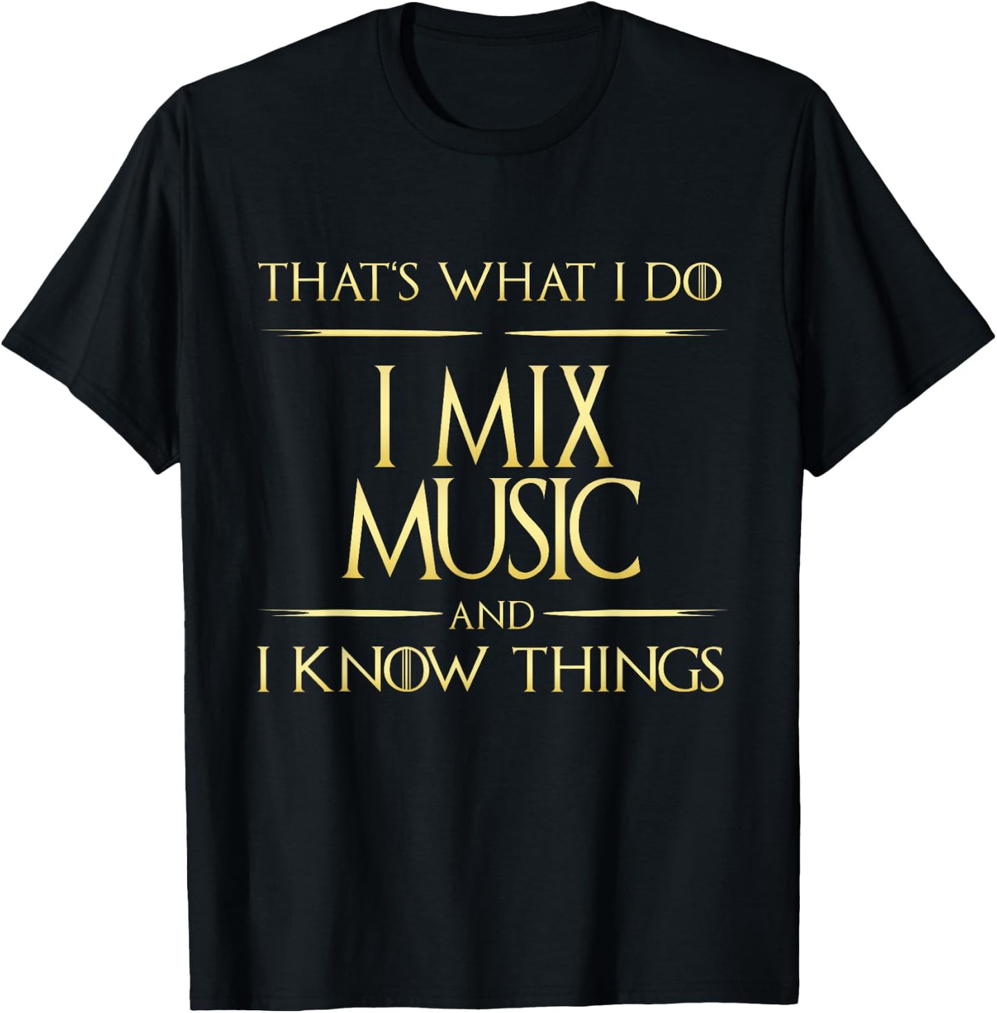 I Mix Music And I Know Things DJ MUsician Composer T-Shirt - T-Shirt | Black