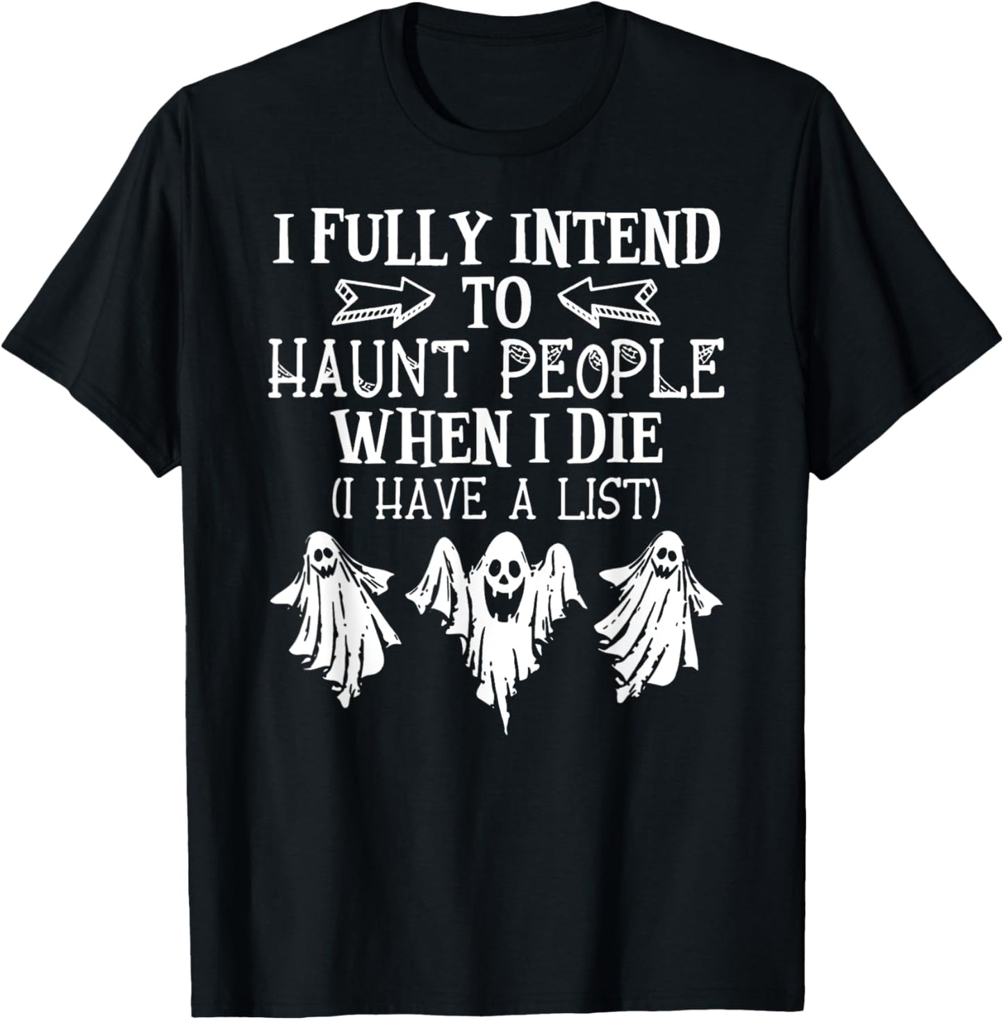 Ghost Halloween I Fully Intend To Haunt People When I Die T-Shirt - T-Shirt | Black