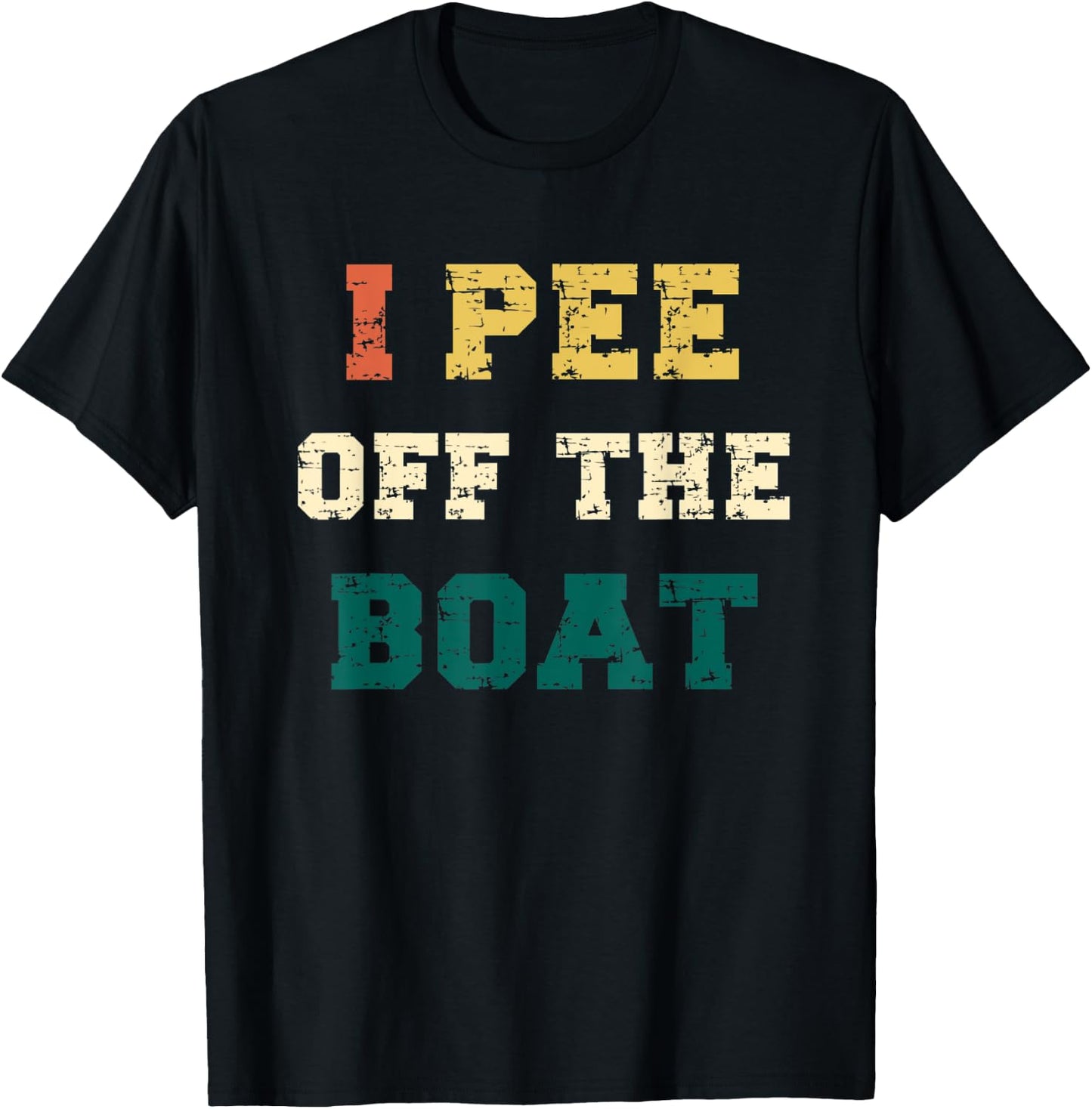 I Pee Off The Boat, Funny Lake Lovers, Fishermen, Boaters T-Shirt - T-Shirt | Black