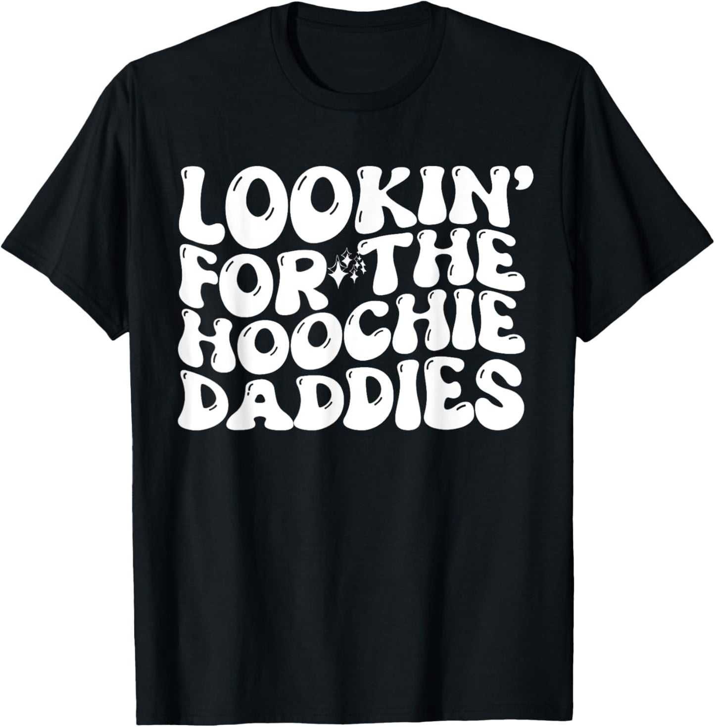 Lookin' For The Hoochie Daddies Quote T-Shirt - T-Shirt | Black
