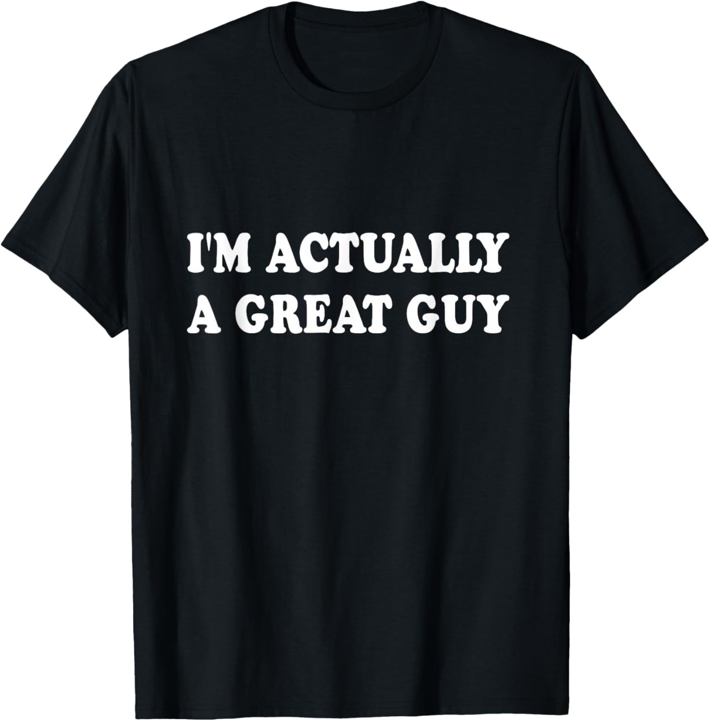 Funny I'm Actually A Great Guy T-Shirt - T-Shirt | Black