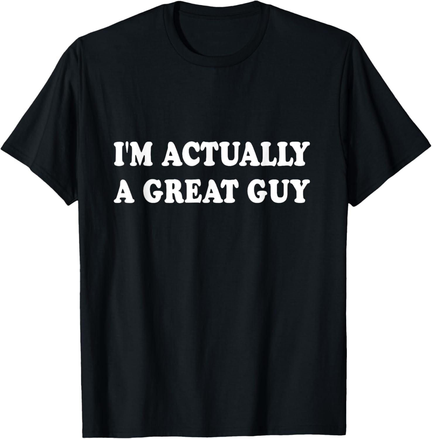 Funny I'm Actually A Great Guy T-Shirt - T-Shirt | Black
