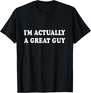 Funny I'm Actually A Great Guy T-Shirt - T-Shirt | Black