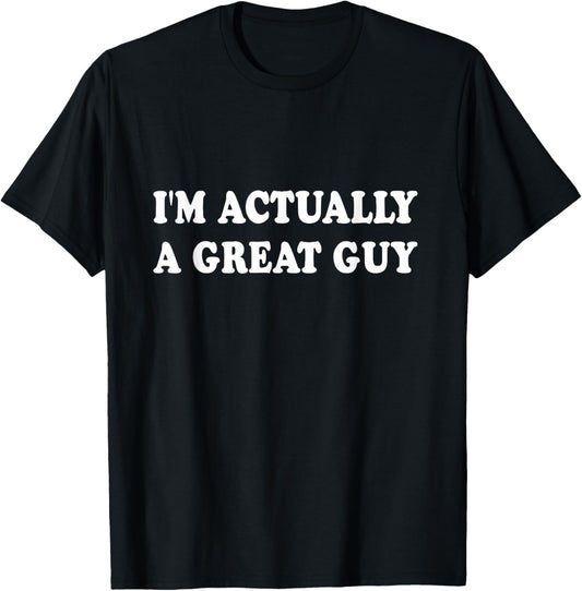 Funny I'm Actually A Great Guy T-Shirt - T-Shirt | Black