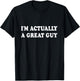 Funny I'm Actually A Great Guy T-Shirt - T-Shirt | Black