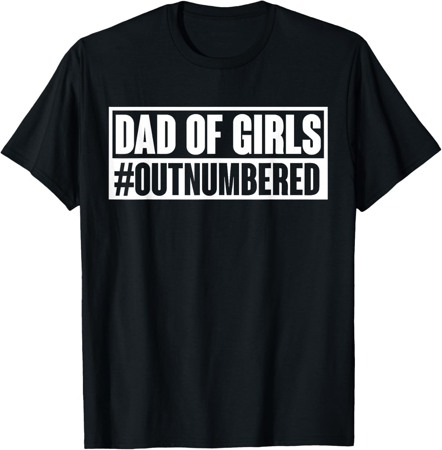 Dad of girls outnumbered Hashtag Funny Girl Dads Dad Memes T-Shirt - T-Shirt | Black