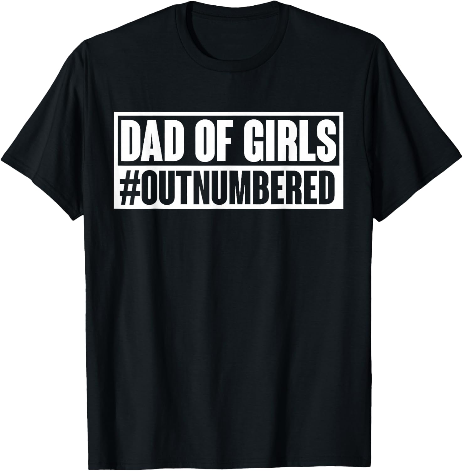 Dad of girls outnumbered Hashtag Funny Girl Dads Dad Memes T-Shirt - T-Shirt | Black