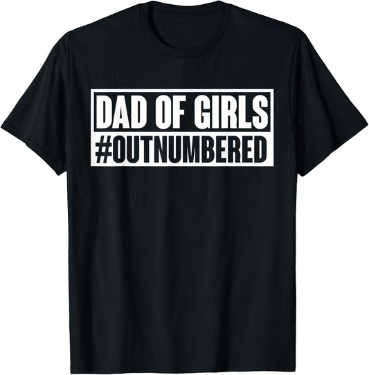 Dad of girls outnumbered Hashtag Funny Girl Dads Dad Memes T-Shirt - T-Shirt | Black
