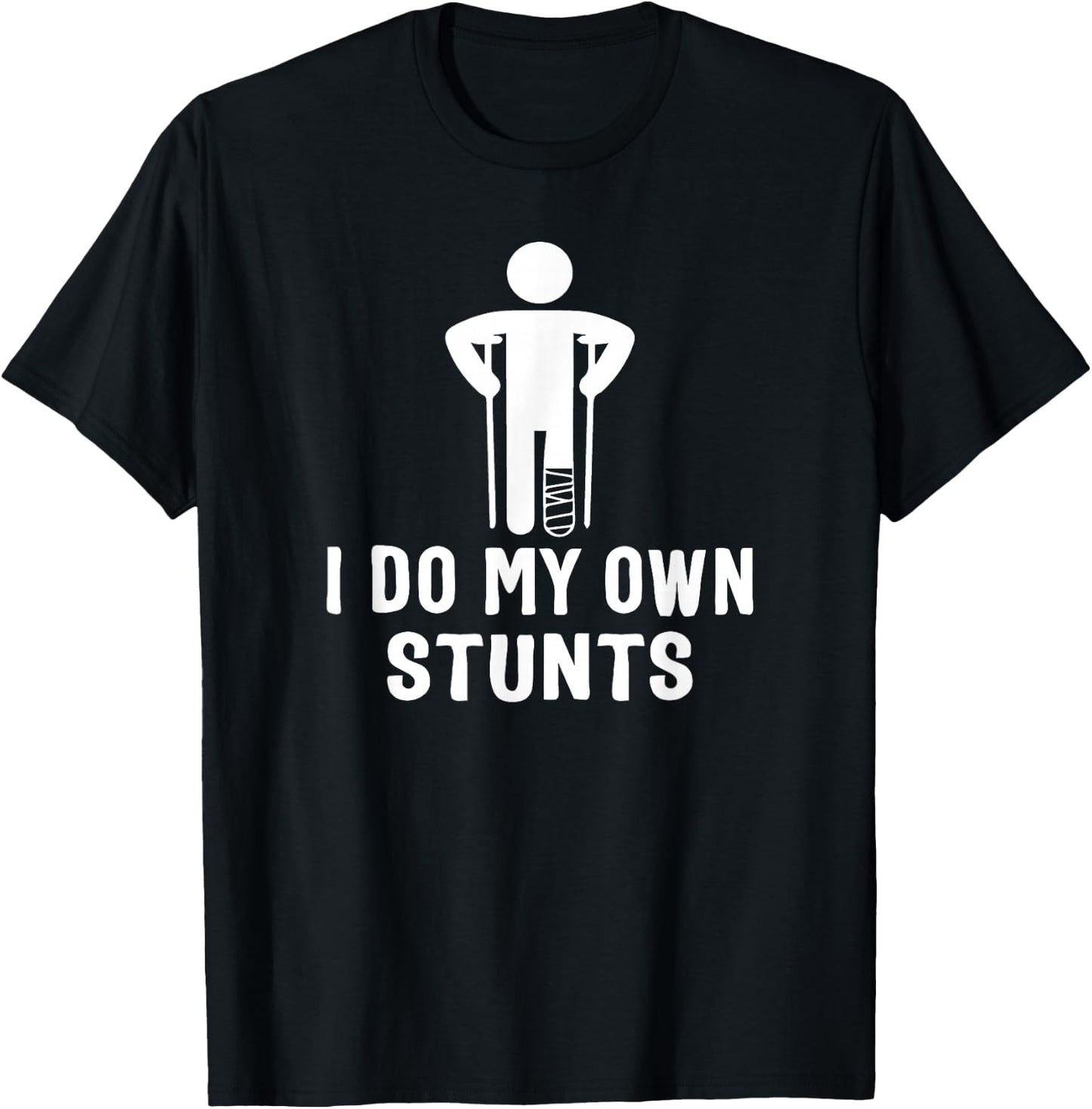 Broken Leg I Do My Own Stunts - After Surgery T-Shirt - T-Shirt | Black