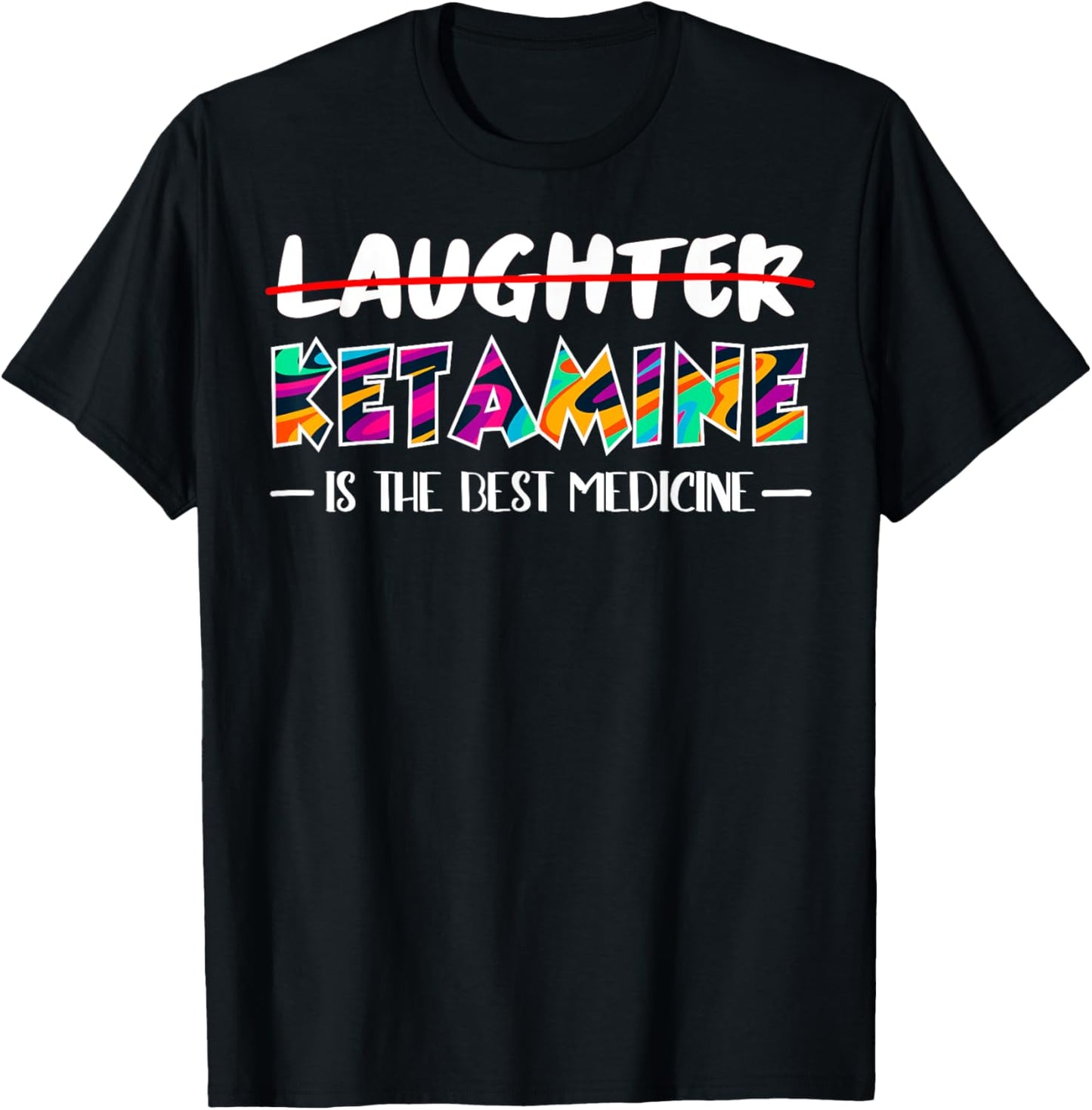 Not laughter but ketamine is the best medicine T-Shirt - T-Shirt | Black