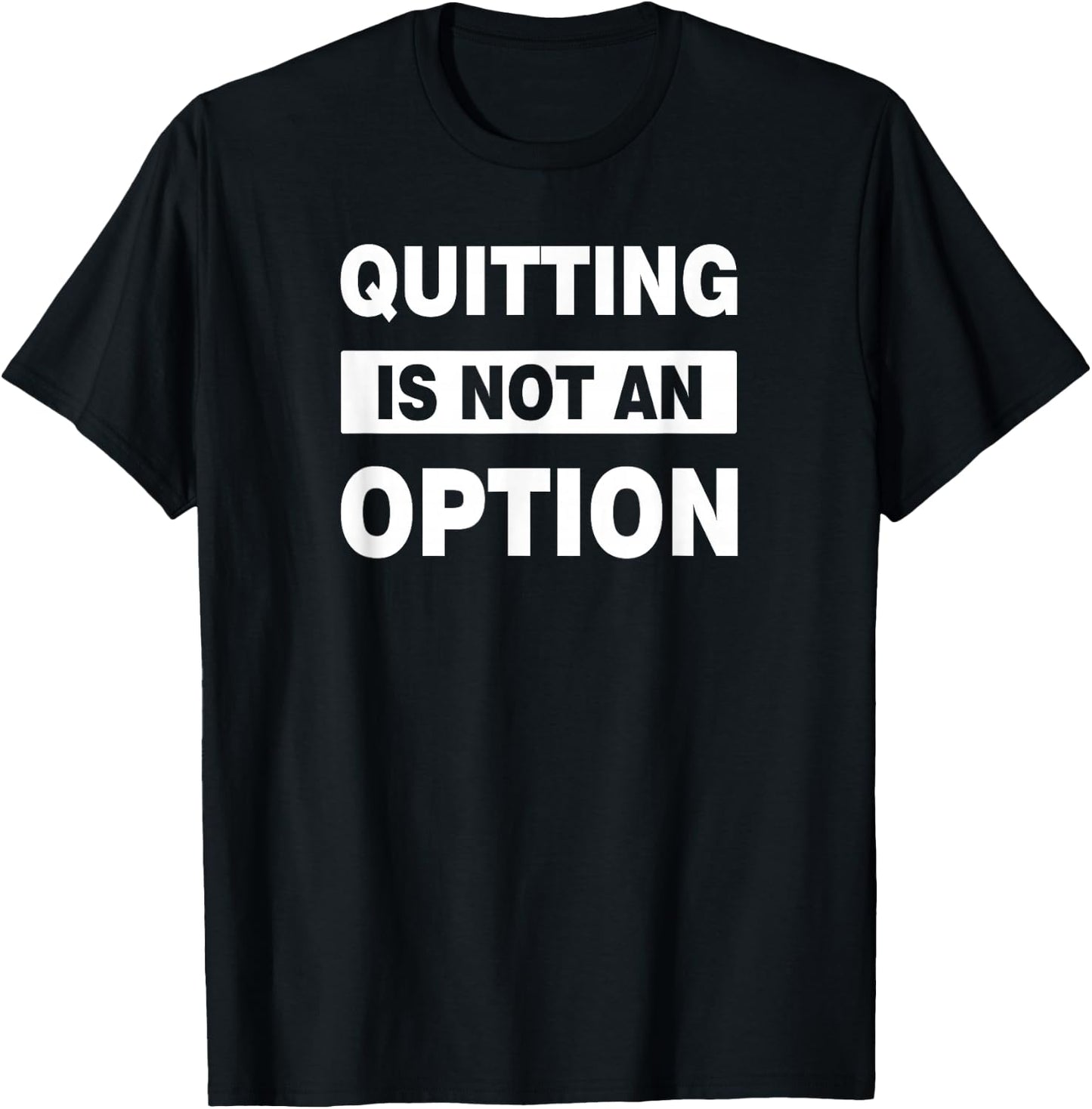 QUITTING IS NOT AN OPTION C109 Gym T Shirt Workout Fitness T-Shirt - T-Shirt | Black