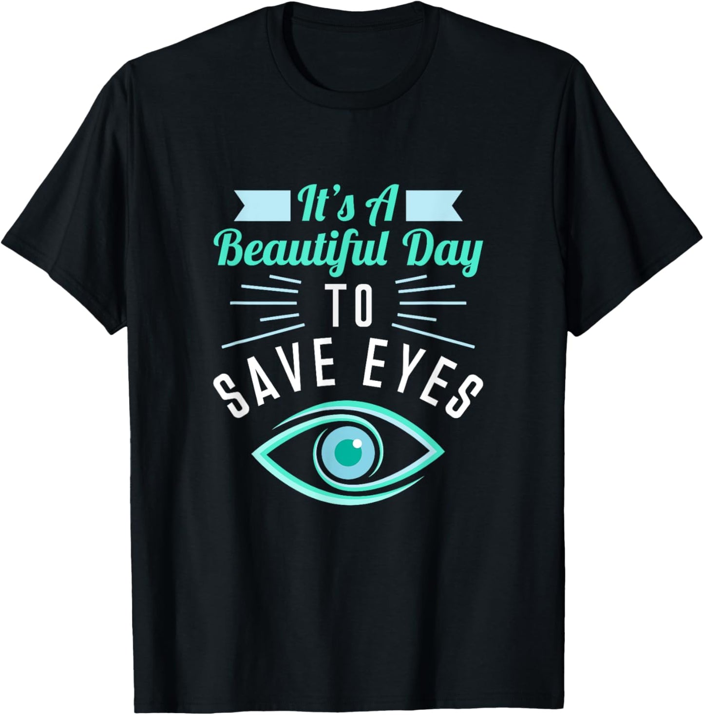 Eye Surgeon - Beautiful Day To Save Eyes T-Shirt - T-Shirt | Black