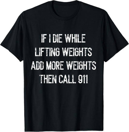 If I Die While Lifting Weights - Funny Gym & Workout design T-Shirt - T-Shirt | Black