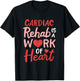 Cardiac Rehab Is A Work Of Heart Cardiology Anatomic Heart T-Shirt - T-Shirt | Black