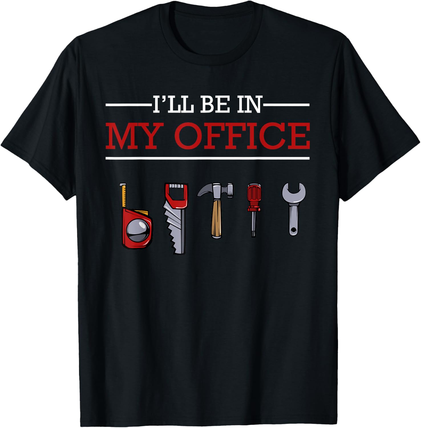 I'll Be In My Office Funny Handyman Woodworking Gift Ideas T-Shirt - T-Shirt | Black