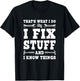 That's What I Do I Fix Stuff And I Know Things Funny Saying T-Shirt - T-Shirt | Black