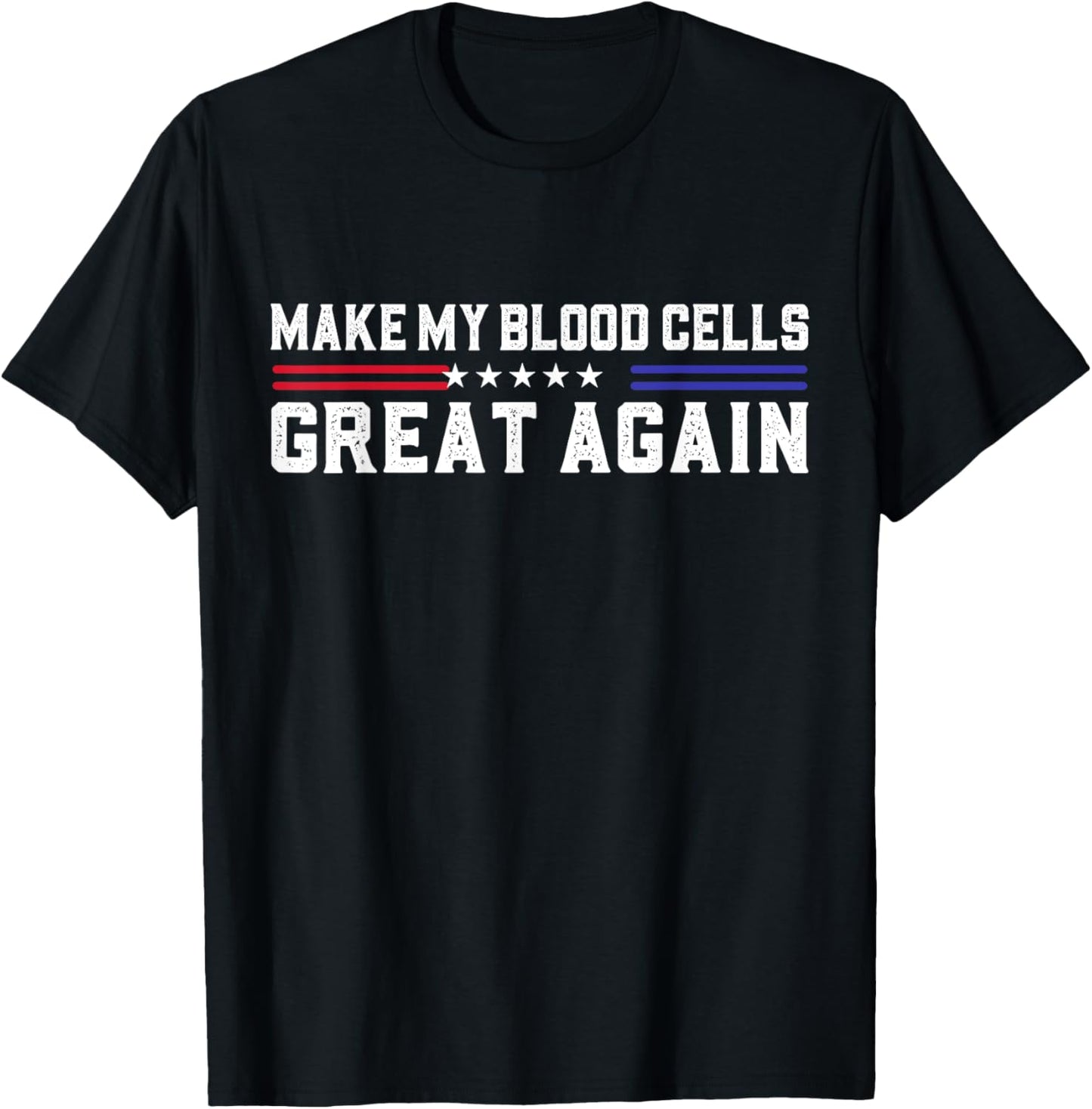 Make My Blood Cells Great Again Leukemia Cancer Awareness T-Shirt - T-Shirt | Black