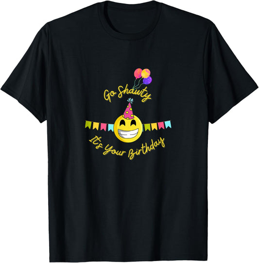 Go Shawty It's Your Birthday Gift Birthday Girl T-Shirt - T-Shirt | Black