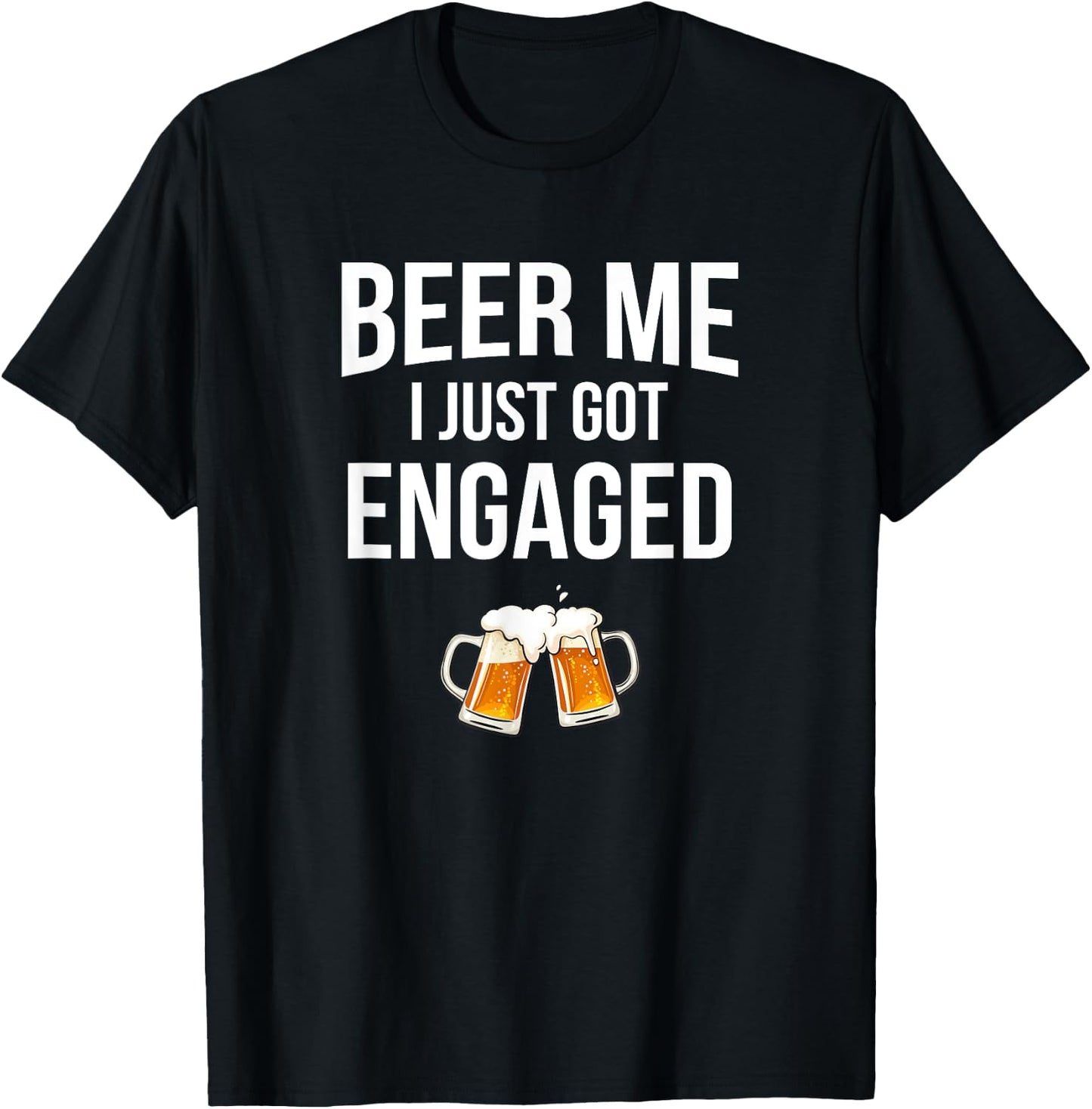 Beer Me I Just Got Engaged, funny engagement T-Shirt - T-Shirt | Black