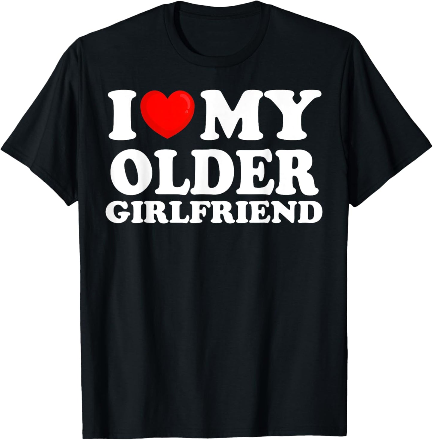 I Love My Older Girlfriend I Heart My Hot Girlfriend T-Shirt - T-Shirt | Black