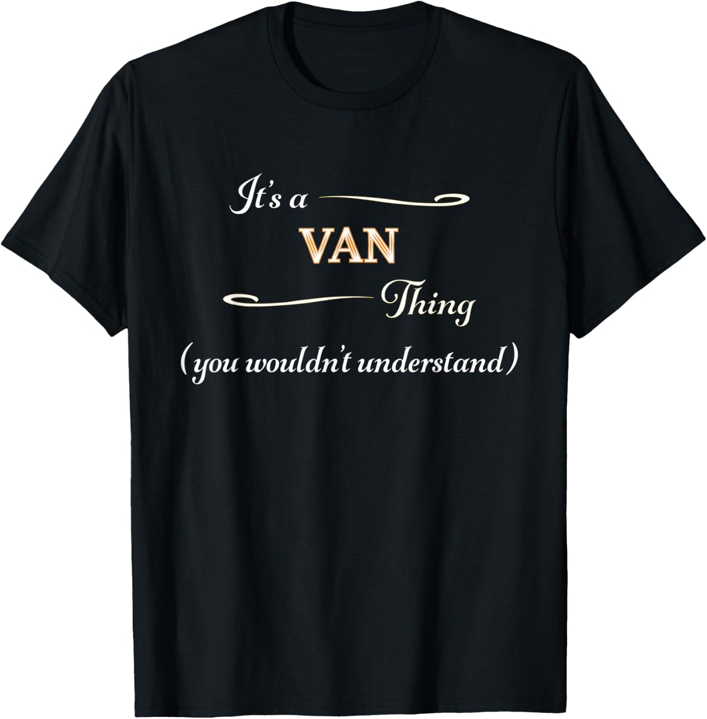 It's a VAN Thing, You Wouldn't Understand | Funny Gift T-Shirt - T-Shirt | Black