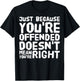 Just Because You're Offended Doesn't Mean You're Right Funny T-Shirt - T-Shirt | Black