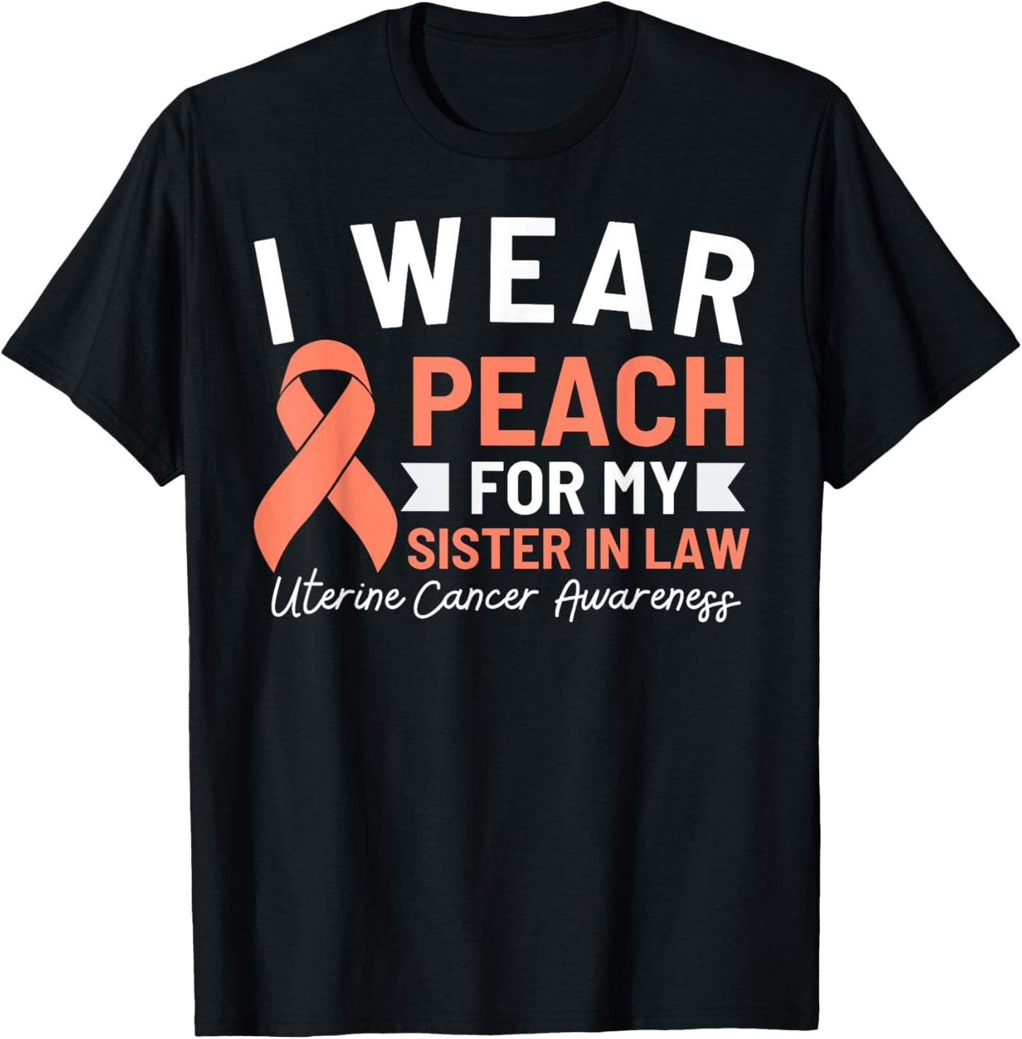 I Wear Peach For My Sister In Law Uterine Cancer Awareness T-Shirt - T-Shirt | Black