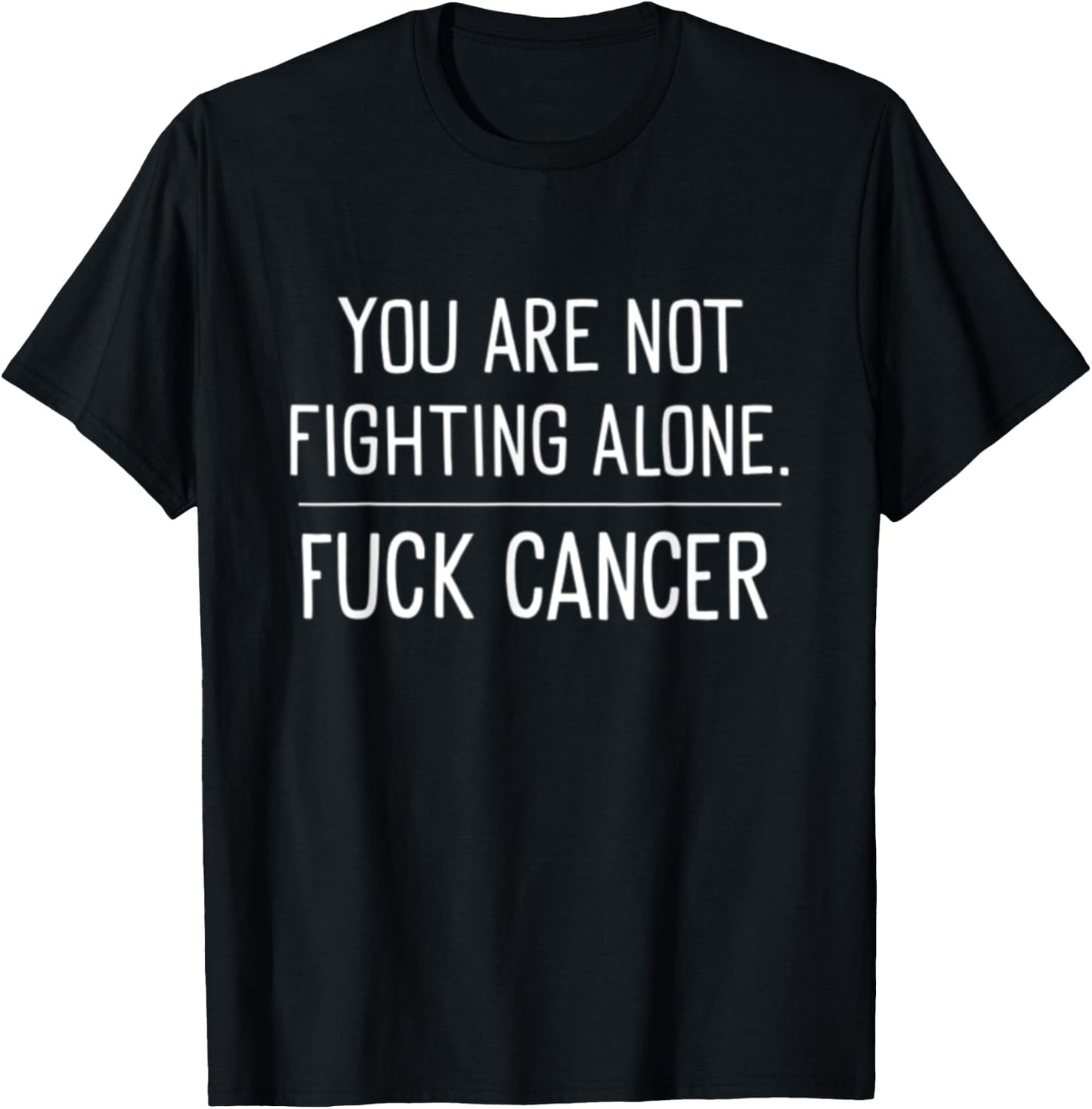 Fuck Cancer You Are Not Fighting Alone Oncology Volunteer T-Shirt - T-Shirt | Black