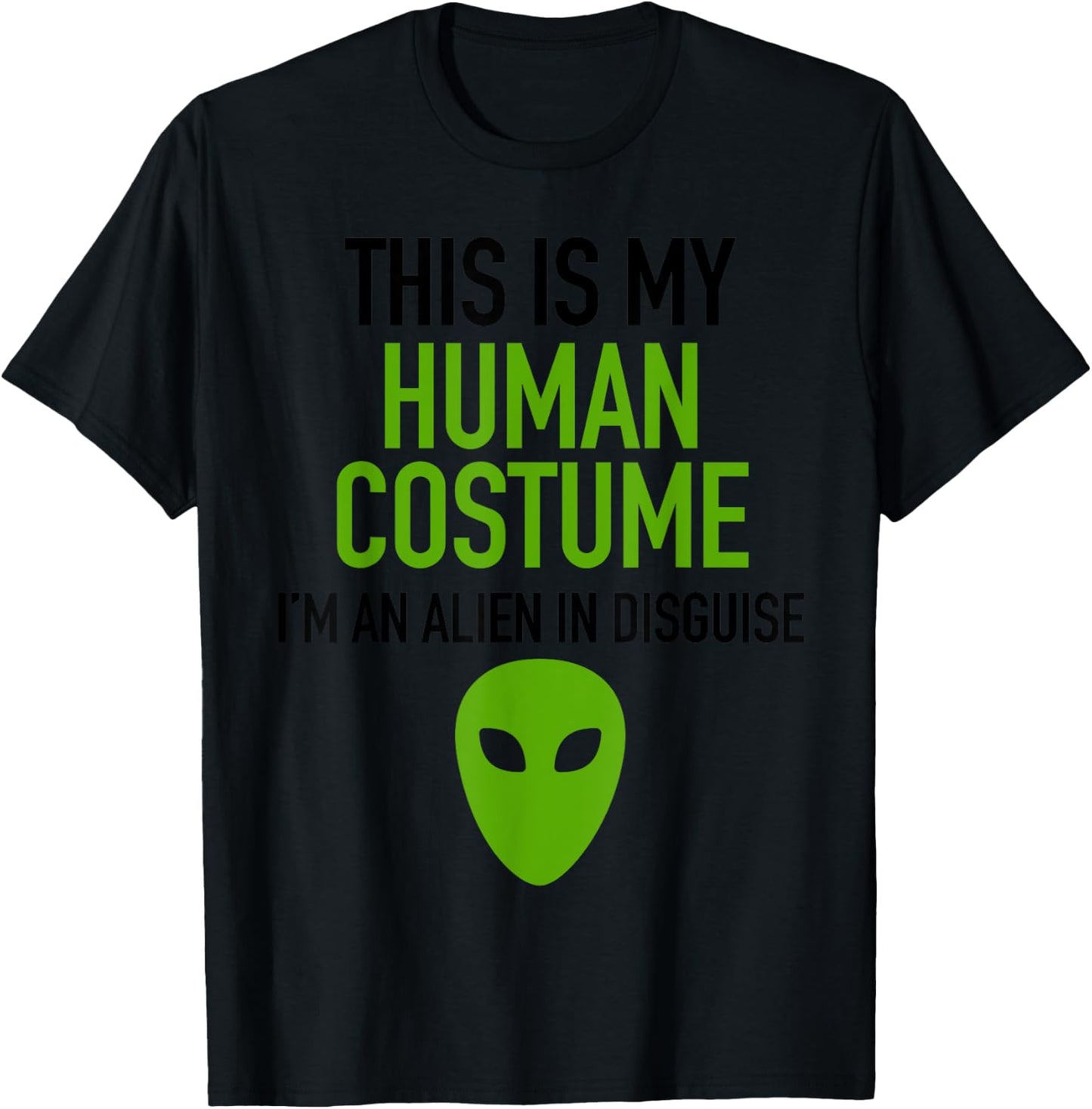 Alien Human Halloween Costume Im Really An Alien UFO Space T-Shirt - T-Shirt | Black