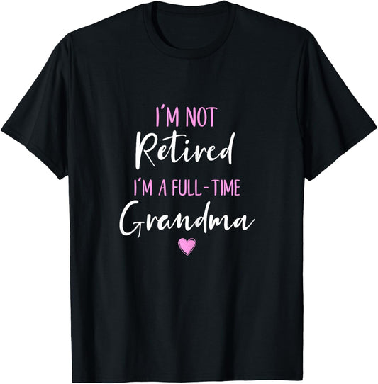 Fancy Grandma Mothers Day Birthday Christmas Gifts I'm Not Retired I'm A Full-Time Grandma Women's Modern Black Letter Print Short Sleeve S, M, L, XL, 2XL, 3XL, 4XL, 5XL T-Shirt - T-Shirt | Black