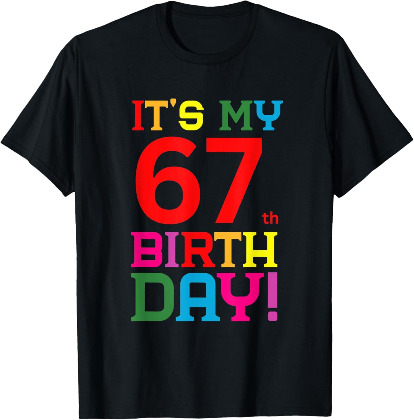 67 Year Old Colorful Happy Birthday Its My 67th Birthday T-Shirt - T-Shirt | Black