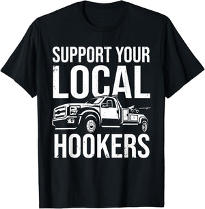 Support Your Local Hookers Tow Truck Car Towing Driver T-Shirt - T-Shirt | Black