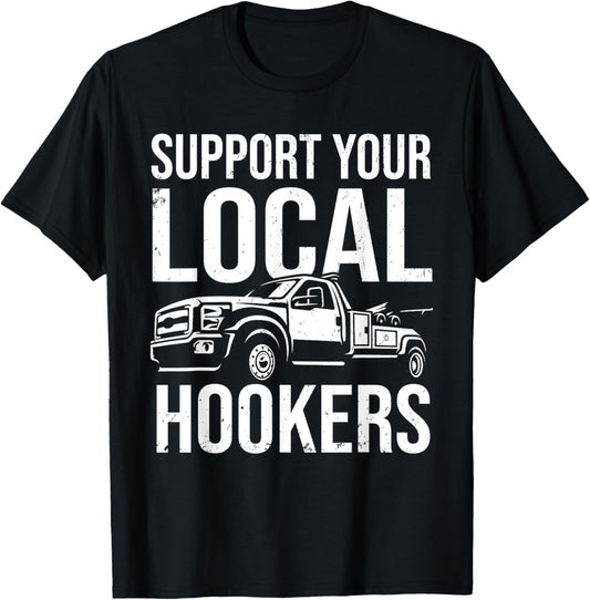 Support Your Local Hookers Tow Truck Car Towing Driver T-Shirt - T-Shirt | Black