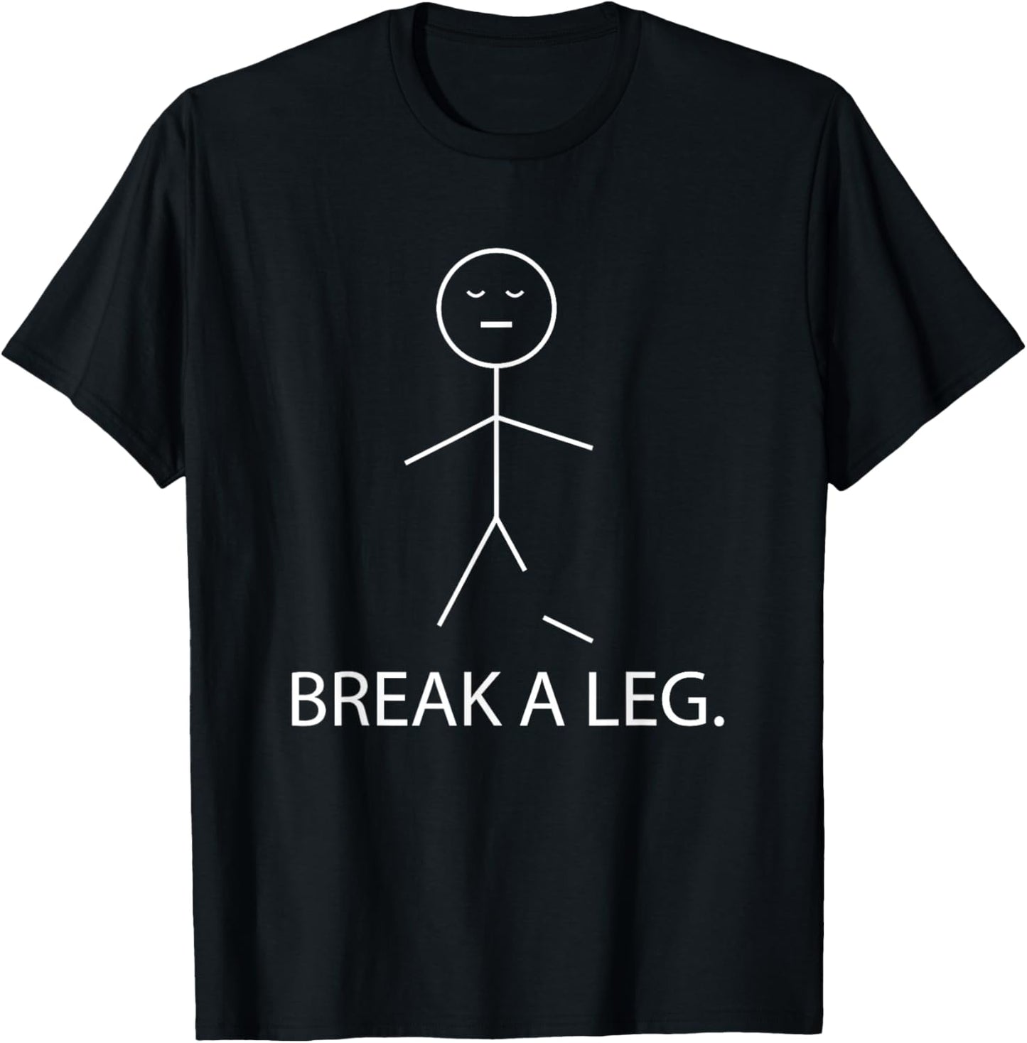 Break a Leg Theater Drama Stage Actor Stick Figure Humor T-Shirt - T-Shirt | Black