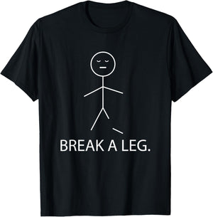 Break a Leg Theater Drama Stage Actor Stick Figure Humor T-Shirt - T-Shirt | Black