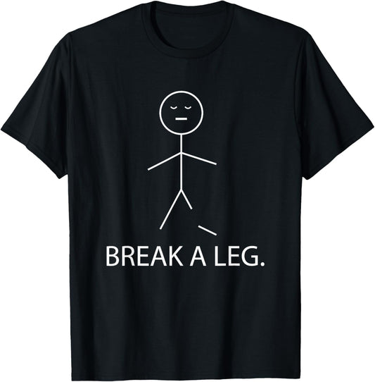 Break a Leg Theater Drama Stage Actor Stick Figure Humor T-Shirt - T-Shirt | Black