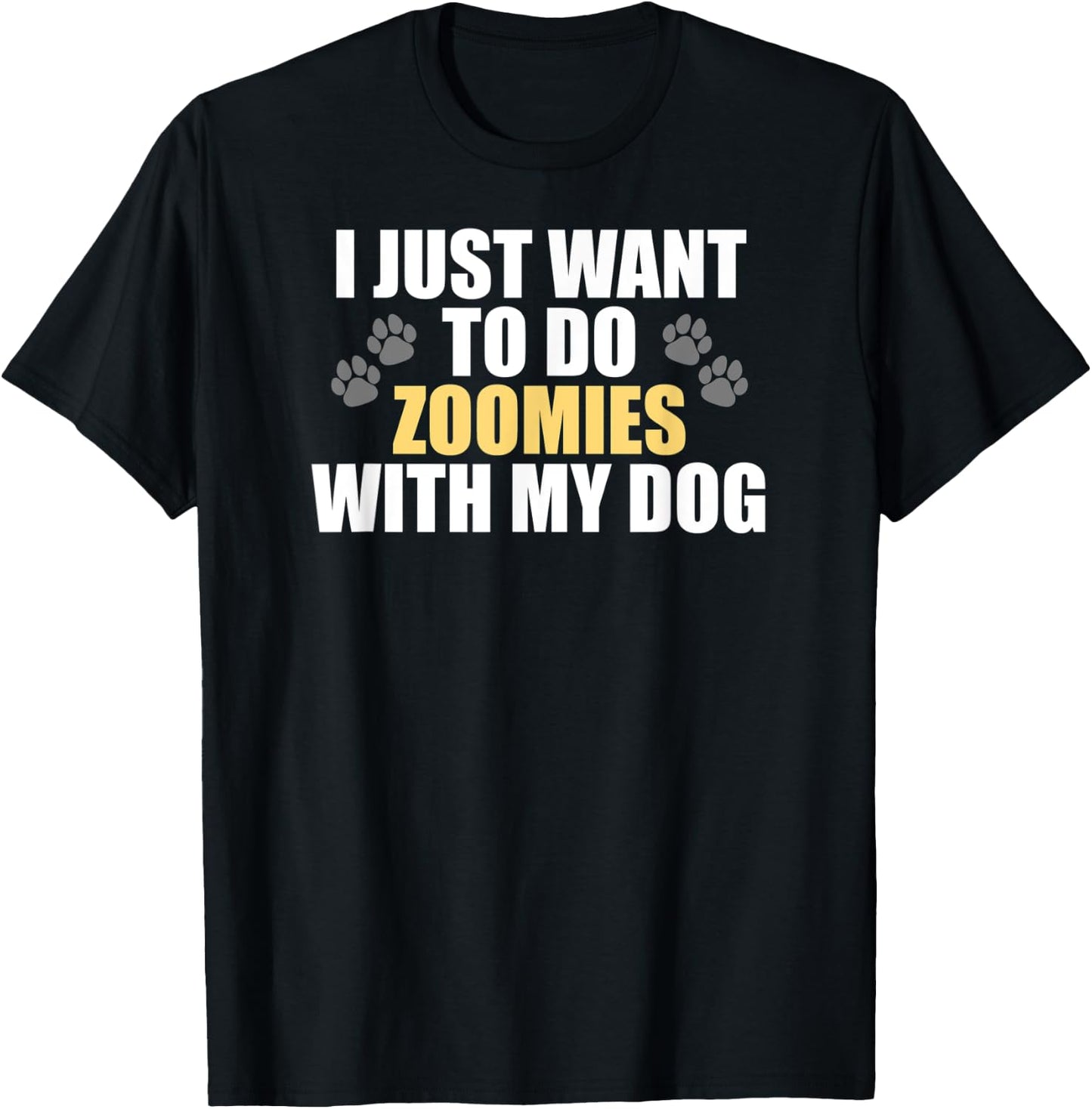 I Just Want To Do Zoomies With My Dog - Funny Dog Owner T-Shirt - T-Shirt | Black