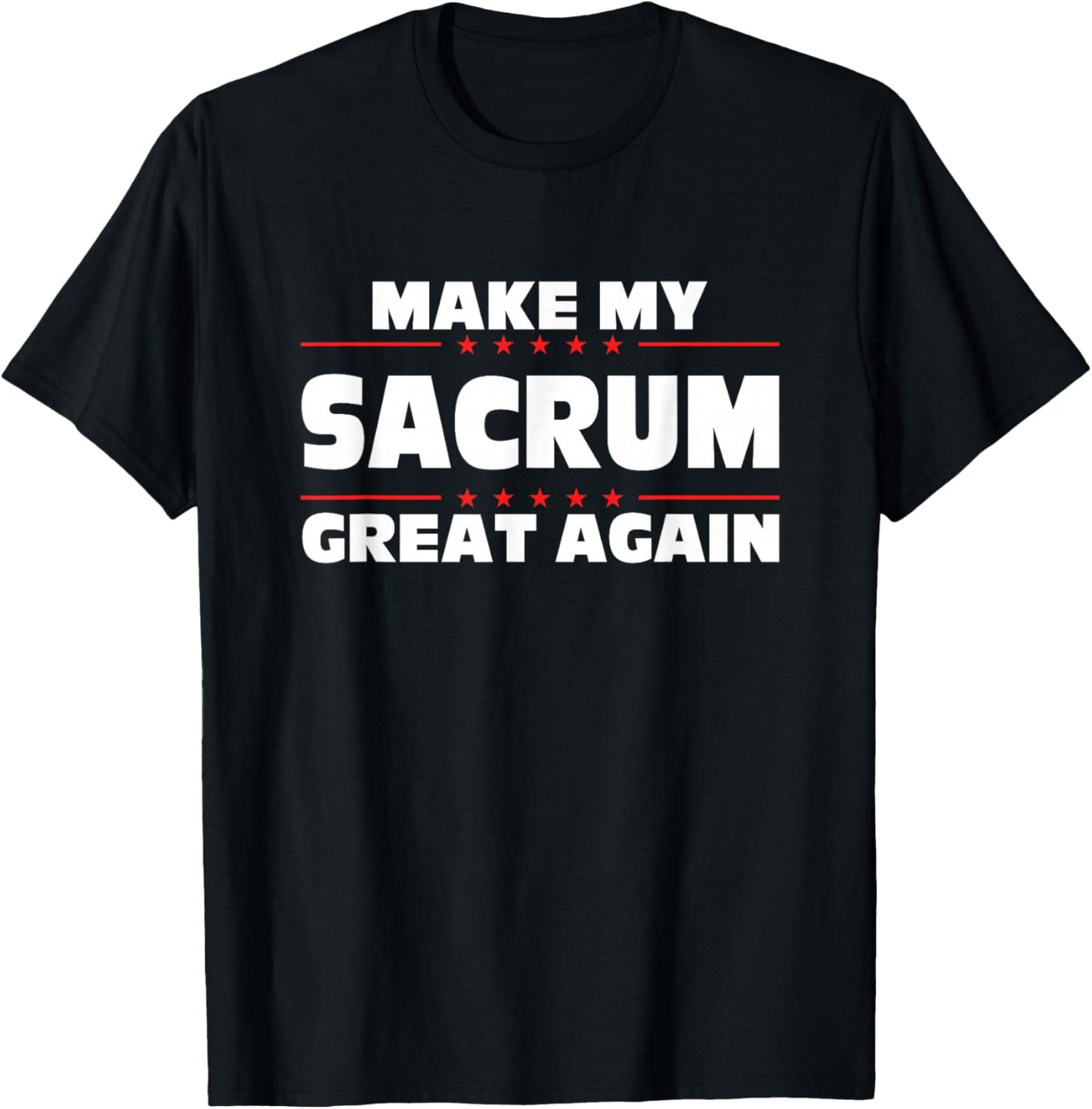 Make My Sacrum Great Again Funny Broken Sacrum T-Shirt - T-Shirt | Black