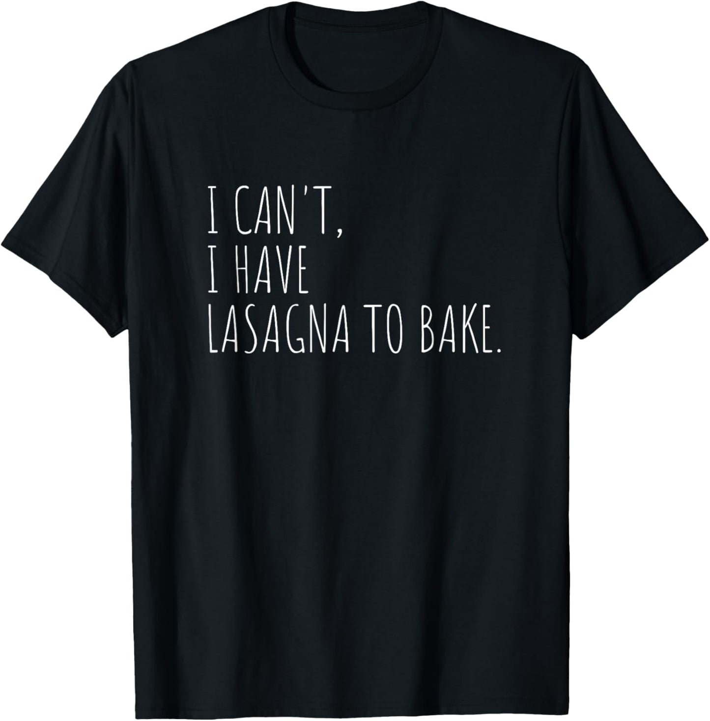 I Can't I Have Lasagna To Bake Funny Italian Food T-Shirt - T-Shirt | Black