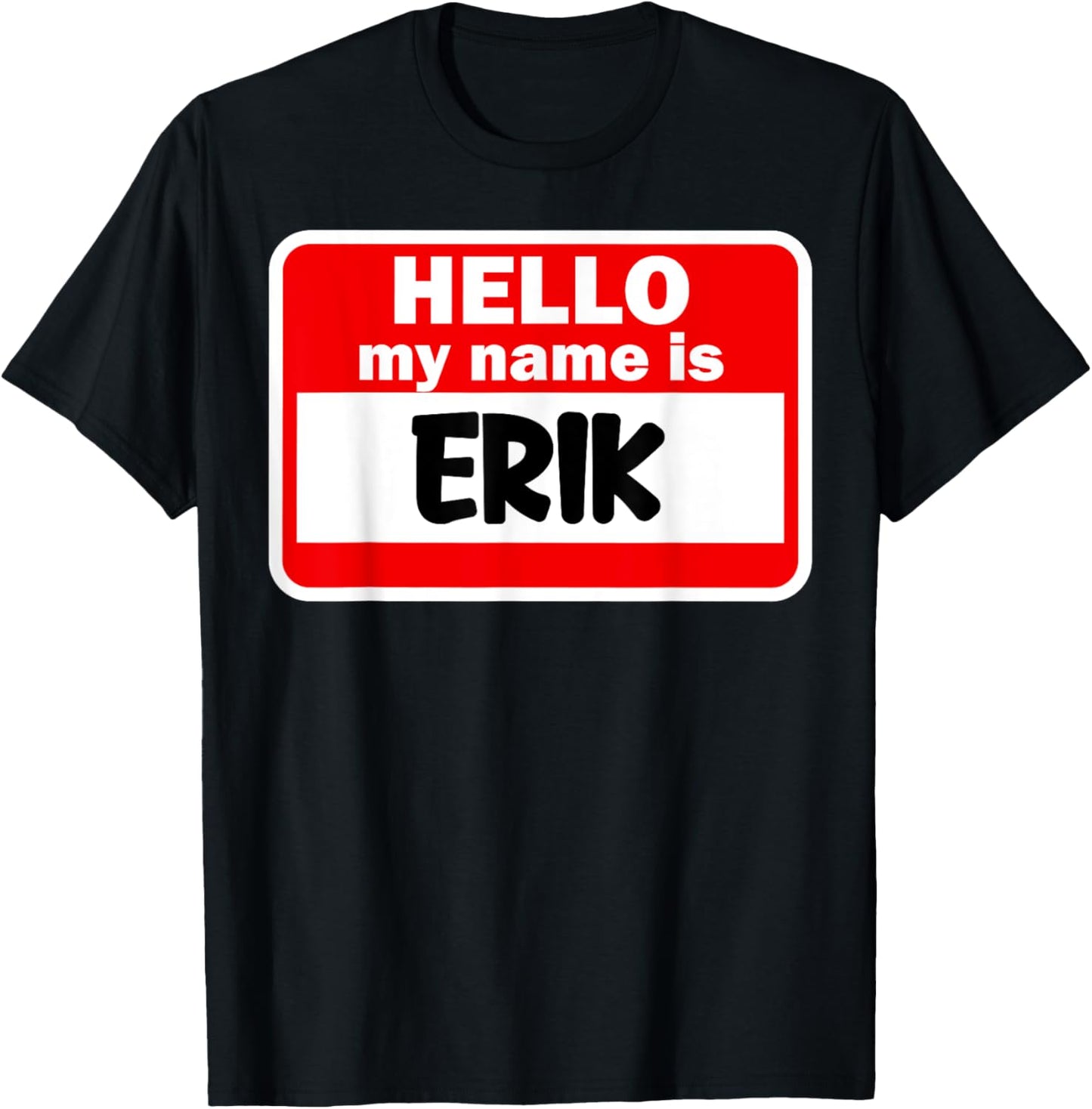 Erik Hello Hi My Name Is Name On Custom T-Shirt - T-Shirt | Black