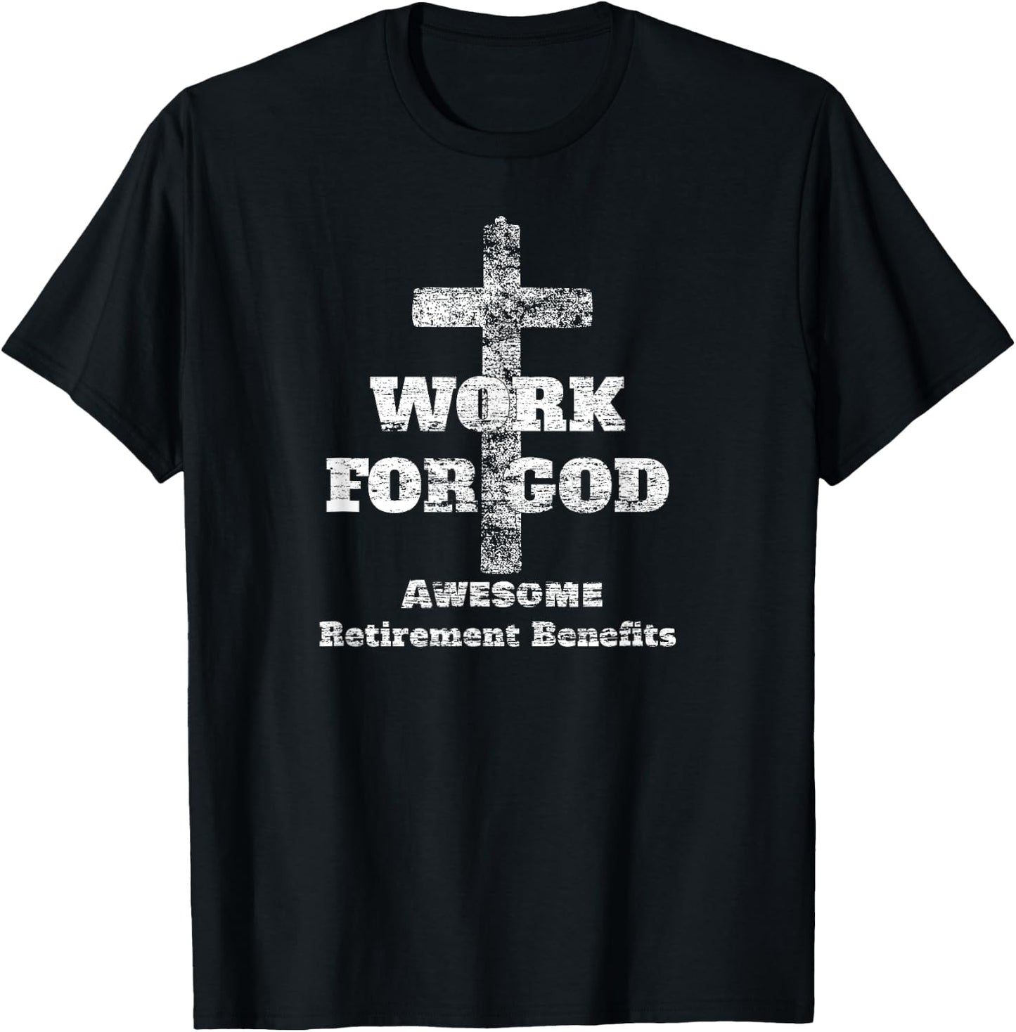 Work For God - Awesome Retirement Benefits Christian Faith T-Shirt - T-Shirt | Black