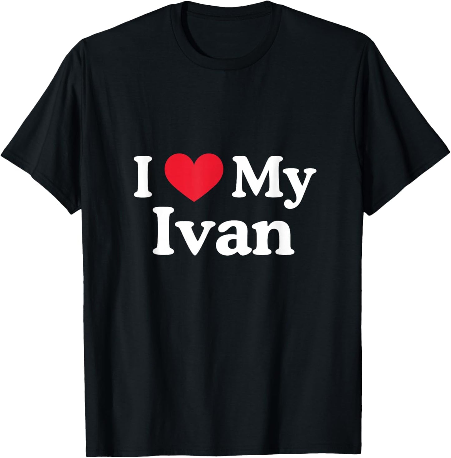 I Love My Ivan Heart Ivan Love Ivan T-Shirt - T-Shirt | Black