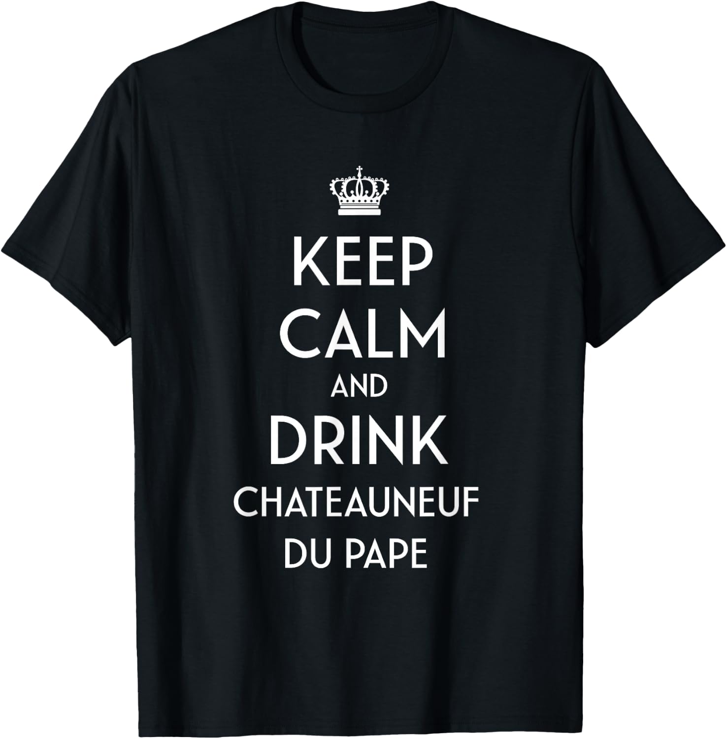 Keep Calm And Drink Chateauneuf du Pape French Wine Lover T-Shirt - T-Shirt | Black