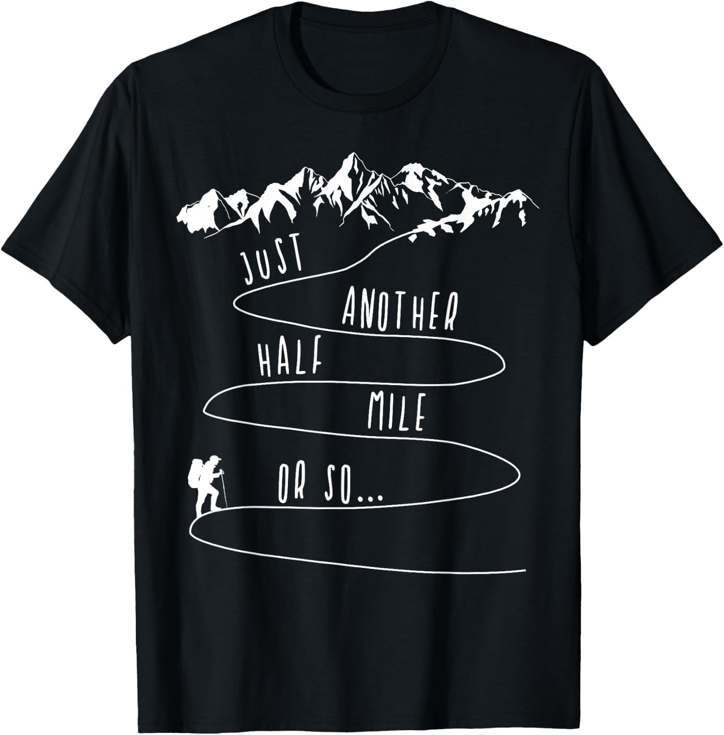 Just Half a Mile Or So Hiking Climbing Funny Hiker T-Shirt - T-Shirt | Black