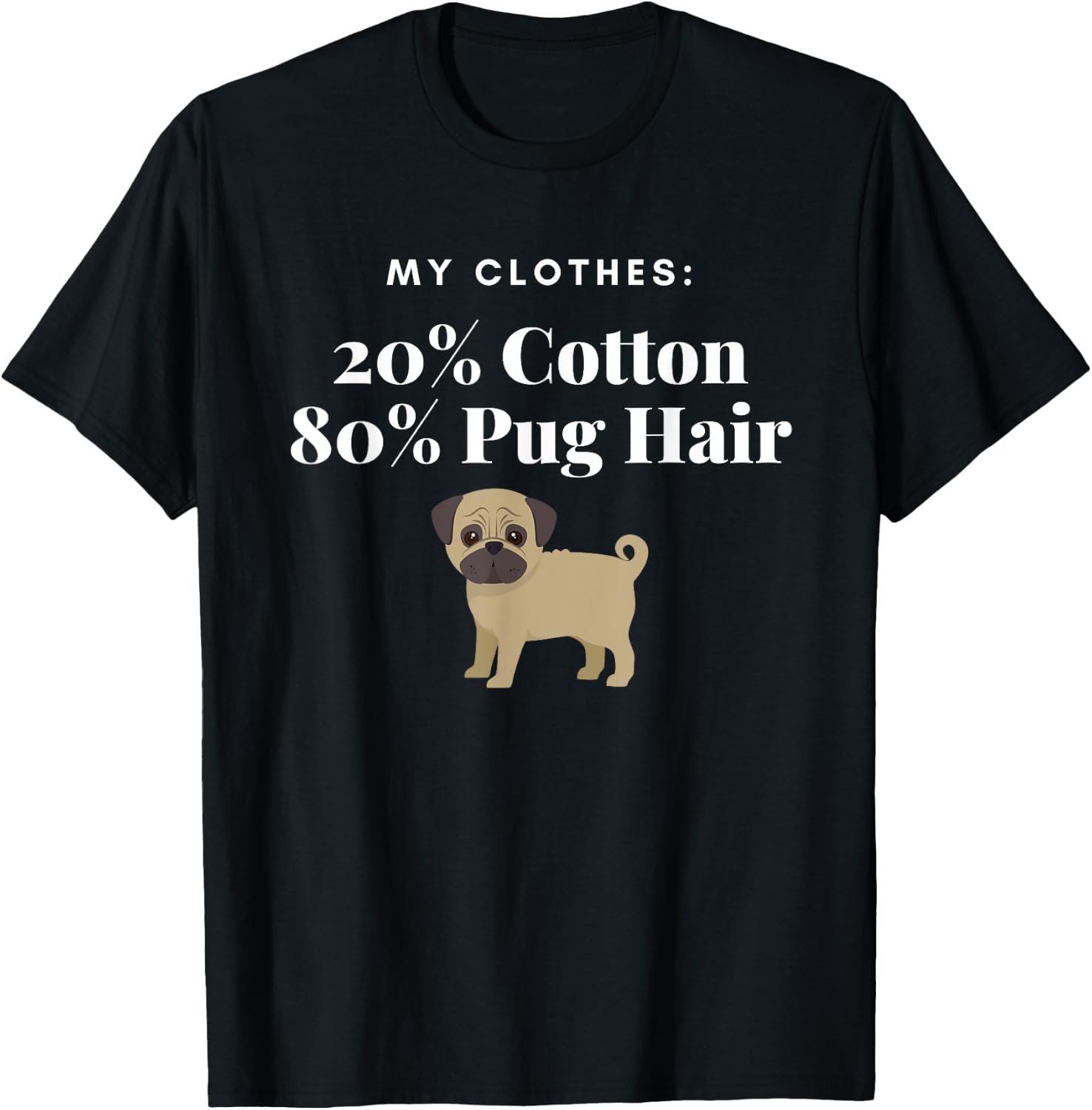 My Clothes 20% Cotton 80% Pug Hair Funny Dog for pet lover T-Shirt - T-Shirt | Black