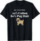 My Clothes 20% Cotton 80% Pug Hair Funny Dog for pet lover T-Shirt - T-Shirt | Black