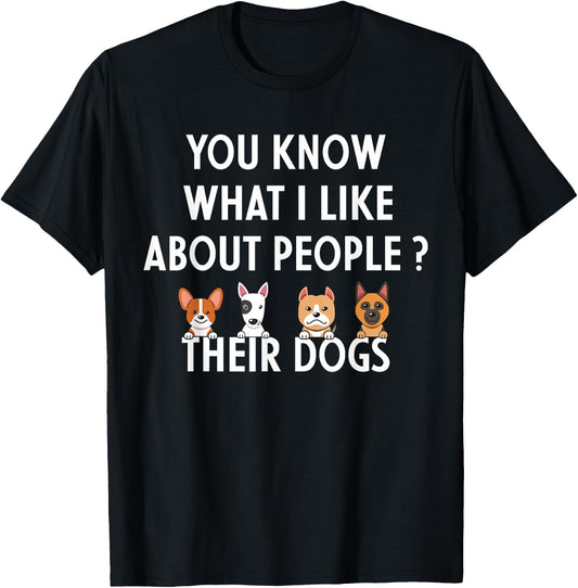 You Know What I Like About People Their Dogs Funny Dog Lover T-Shirt - T-Shirt | Black