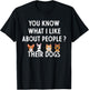 You Know What I Like About People Their Dogs Funny Dog Lover T-Shirt - T-Shirt | Black