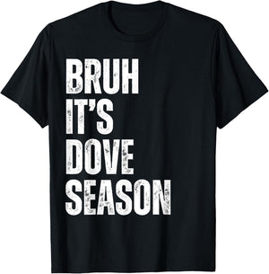 Bruh It's Dove Season Funny Dove Hunter Dove Hunting Season T-Shirt - T-Shirt | Black