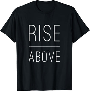 Rise Above Motivational Inspirational Empower T-Shirt - T-Shirt | Black